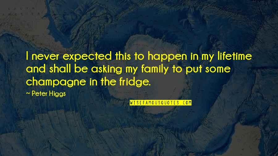 Dont Spare The Rod Quotes By Peter Higgs: I never expected this to happen in my Dont Spare The Rod Quotes By Peter Higgs: I never expected this to happen in my