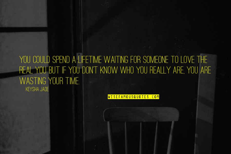 Don't Spend Time Quotes By Keysha Jade: You could spend a lifetime waiting for someone