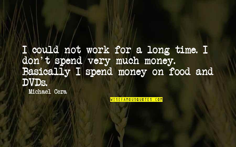 Don't Spend Time Quotes By Michael Cera: I could not work for a long time.