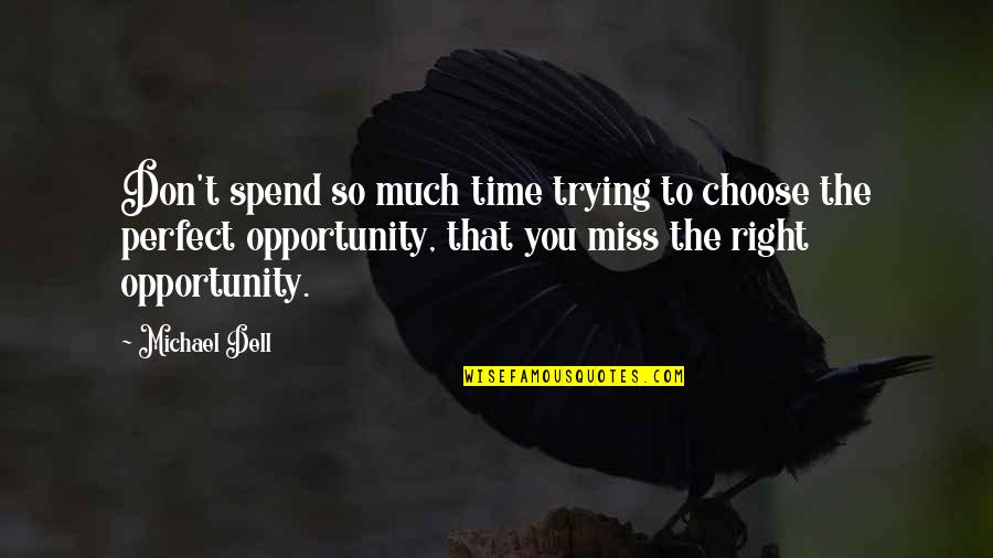 Don't Spend Time Quotes By Michael Dell: Don't spend so much time trying to choose