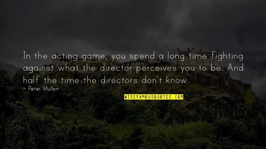Don't Spend Time Quotes By Peter Mullan: In the acting game, you spend a long