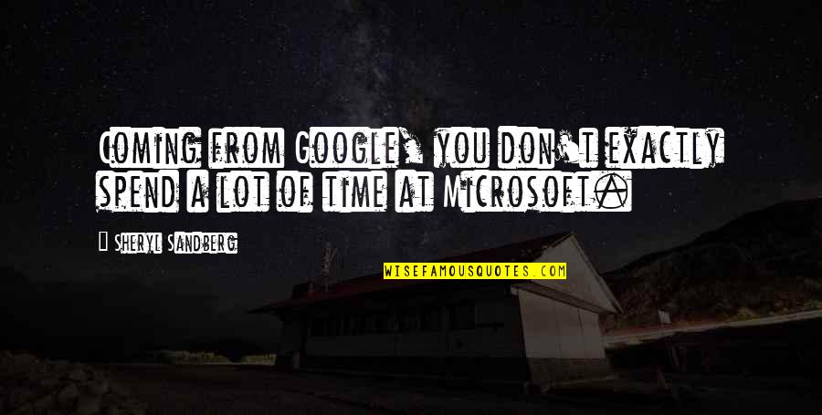 Don't Spend Time Quotes By Sheryl Sandberg: Coming from Google, you don't exactly spend a