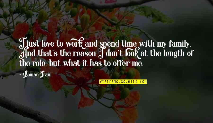 Don't Spend Time With Me Quotes By Boman Irani: I just love to work and spend time