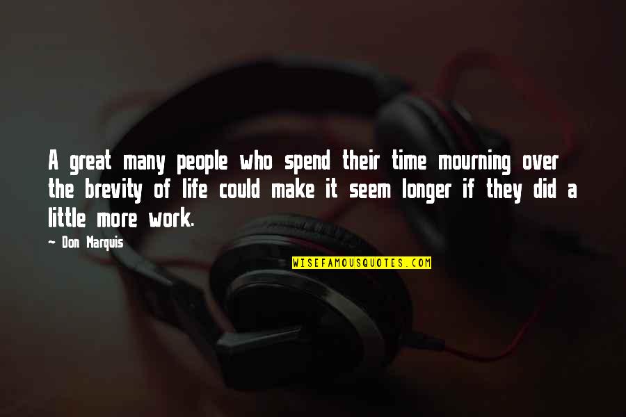 Don't Spend Your Life Quotes By Don Marquis: A great many people who spend their time