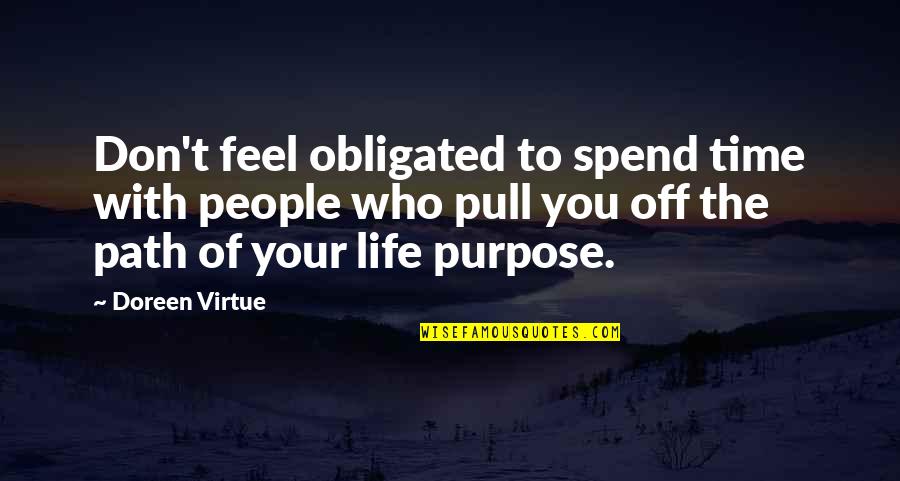 Don't Spend Your Life Quotes By Doreen Virtue: Don't feel obligated to spend time with people