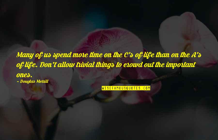 Don't Spend Your Life Quotes By Douglas Merrill: Many of us spend more time on the