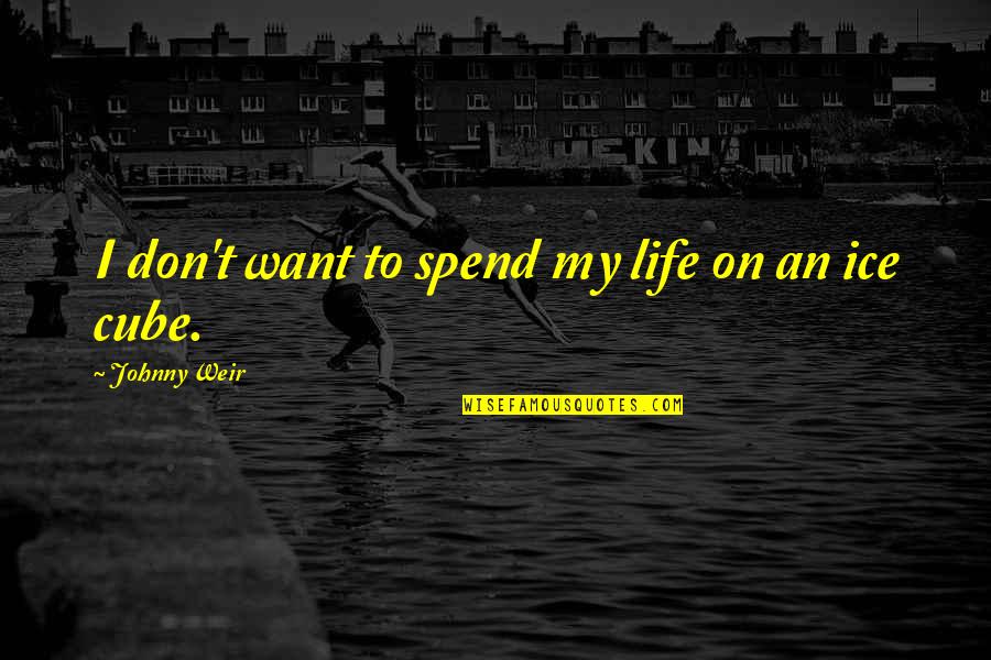 Don't Spend Your Life Quotes By Johnny Weir: I don't want to spend my life on
