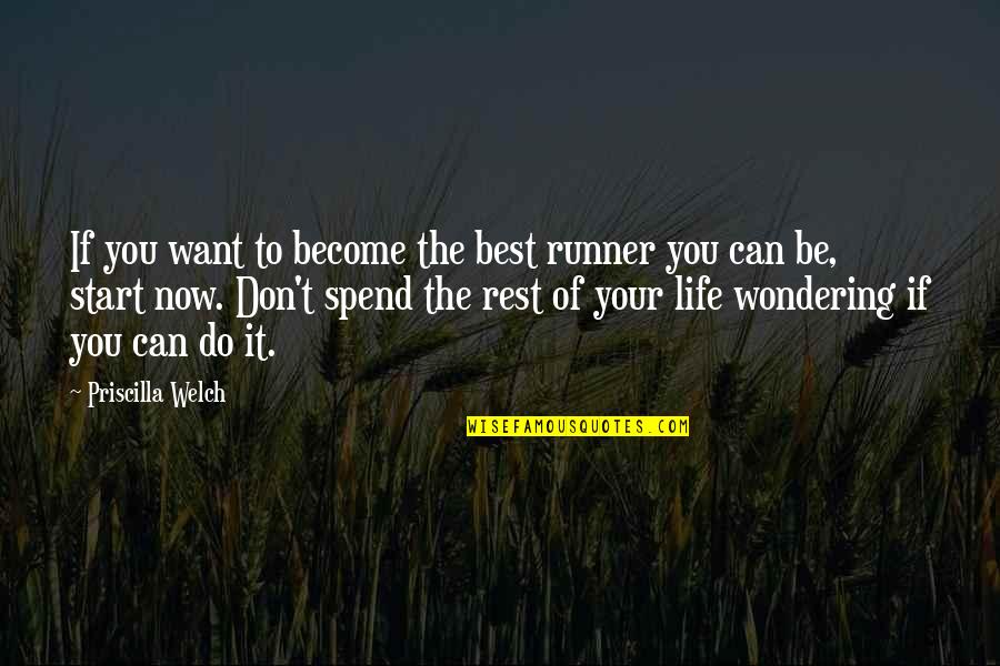 Don't Spend Your Life Quotes By Priscilla Welch: If you want to become the best runner