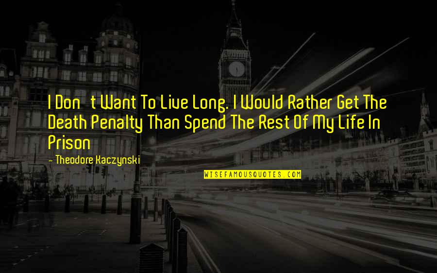 Don't Spend Your Life Quotes By Theodore Kaczynski: I Don't Want To Live Long. I Would