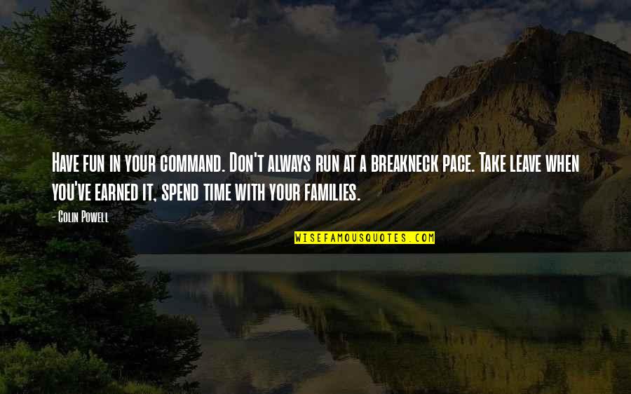 Don't Spend Your Time Quotes By Colin Powell: Have fun in your command. Don't always run