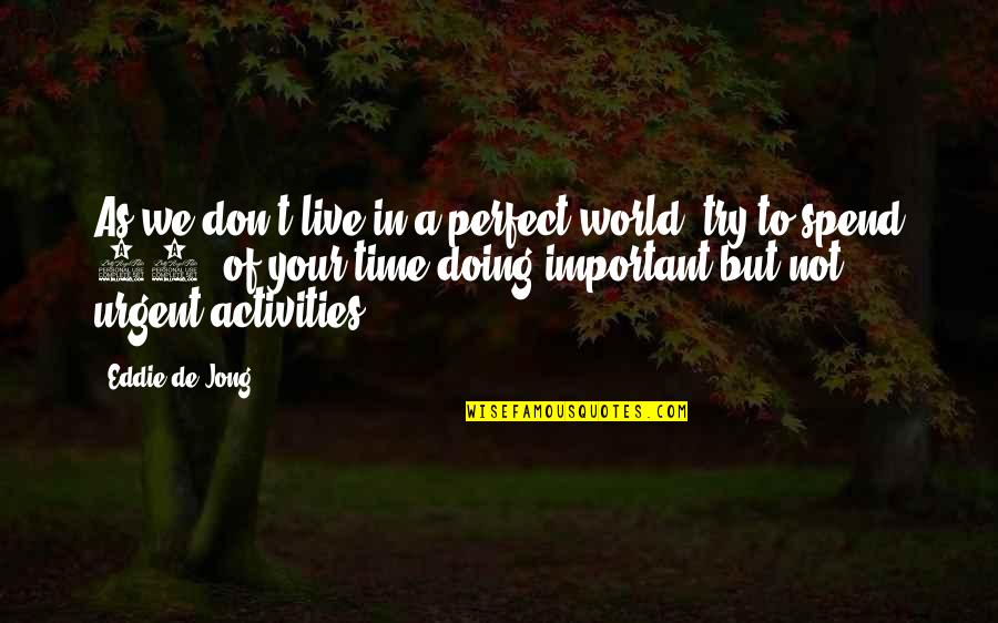 Don't Spend Your Time Quotes By Eddie De Jong: As we don't live in a perfect world,