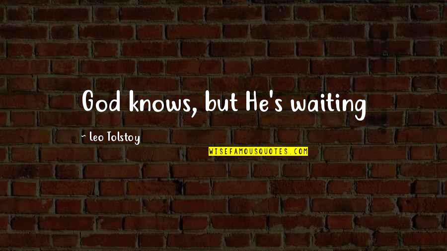 Don't Spitting Quotes By Leo Tolstoy: God knows, but He's waiting