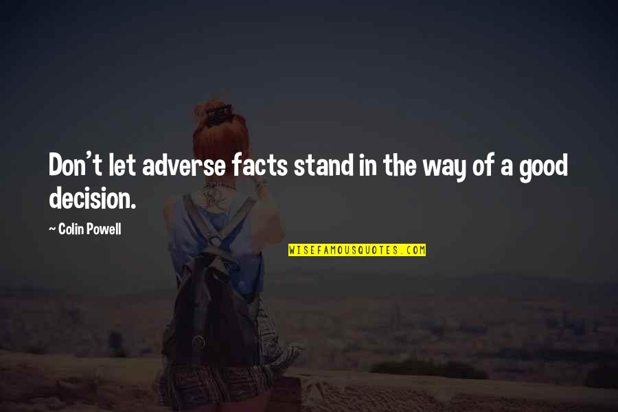 Don't Stand In Your Own Way Quotes By Colin Powell: Don't let adverse facts stand in the way Don't Stand In Your Own Way Quotes By Colin Powell: Don't let adverse facts stand in the way