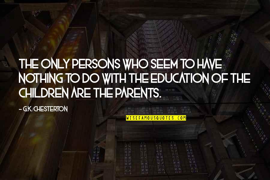 Don't Stand So Close To Me Quotes By G.K. Chesterton: The only persons who seem to have nothing