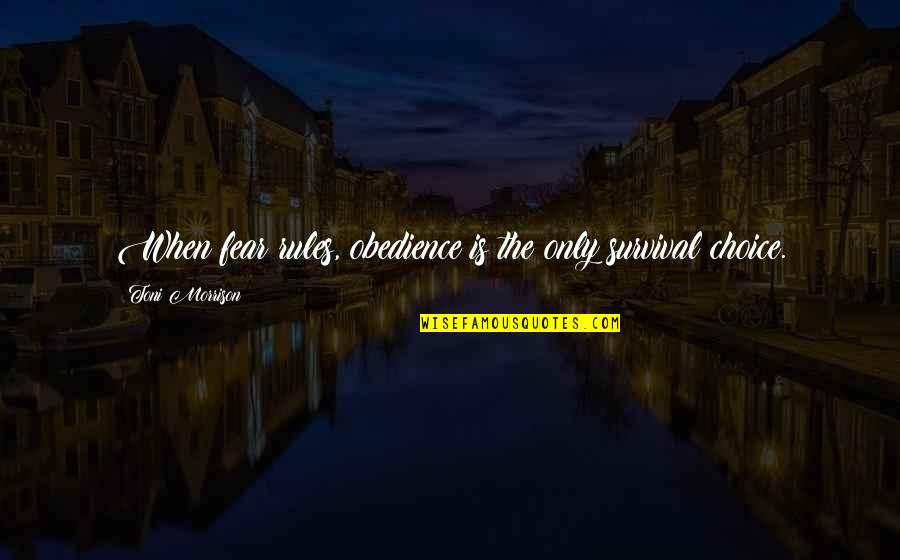 Don't Stand So Close To Me Quotes By Toni Morrison: When fear rules, obedience is the only survival