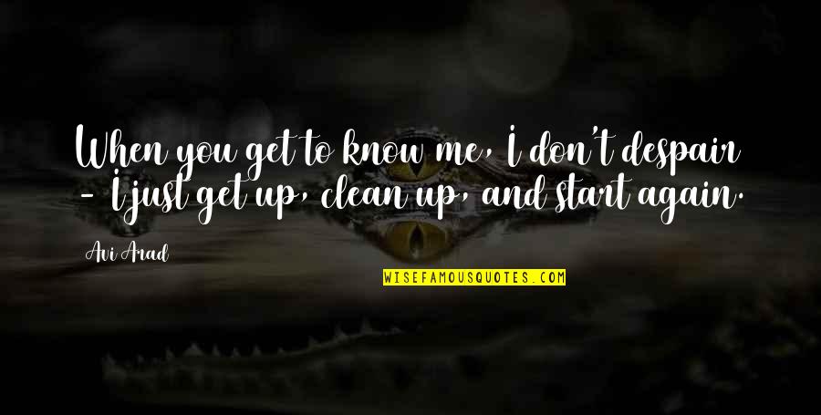 Don't Start With Me Quotes By Avi Arad: When you get to know me, I don't