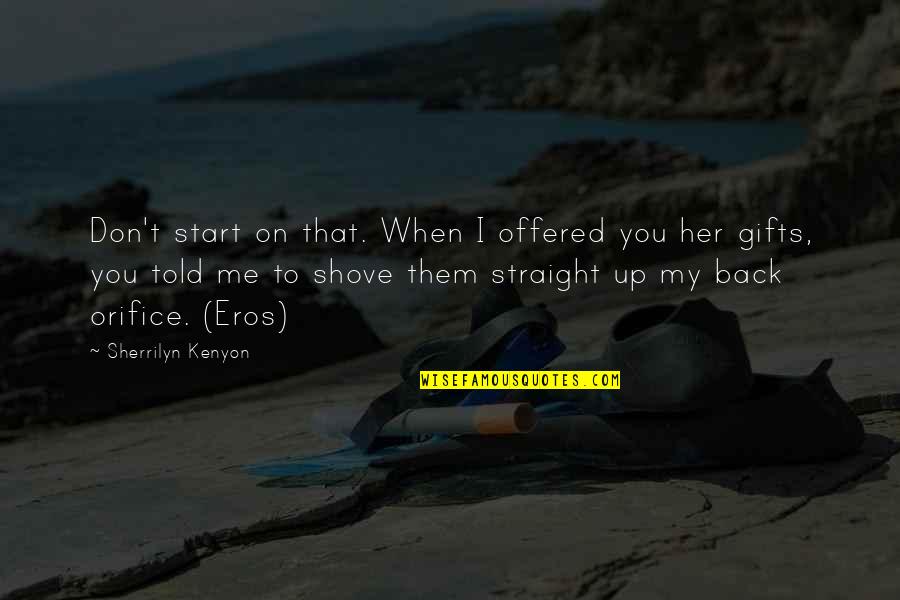Don't Start With Me Quotes By Sherrilyn Kenyon: Don't start on that. When I offered you