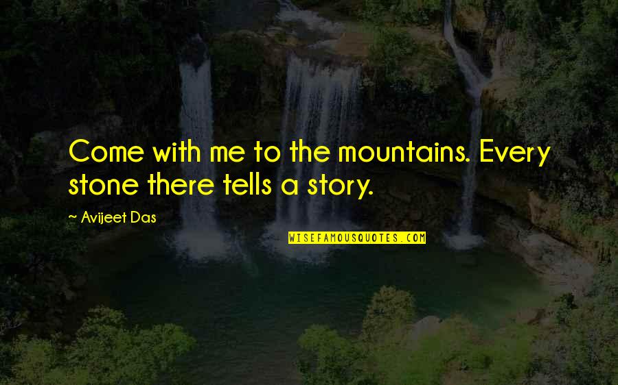Don't Stay Mad At Me Quotes By Avijeet Das: Come with me to the mountains. Every stone