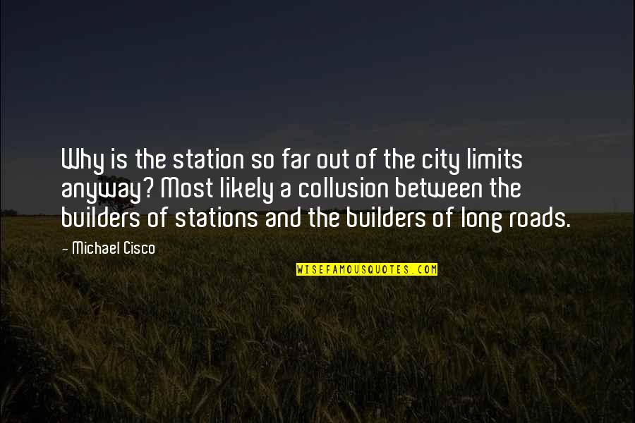 Don't Stay Mad At Me Quotes By Michael Cisco: Why is the station so far out of