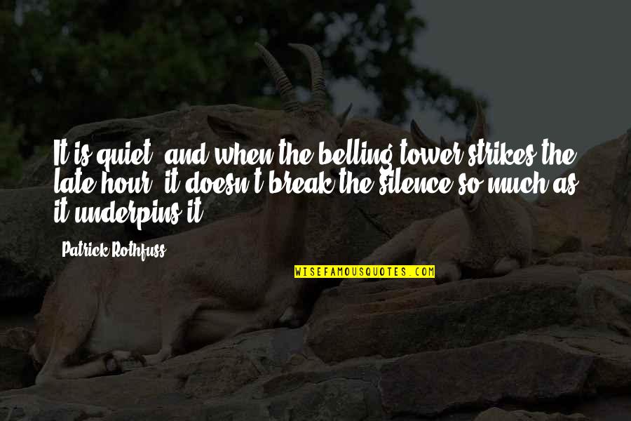 Don't Stay Mad At Me Quotes By Patrick Rothfuss: It is quiet, and when the belling tower