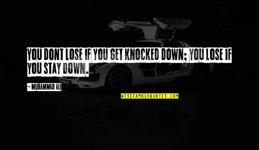 Dont Stay Quotes By Muhammad Ali: You dont lose if you get knocked down;