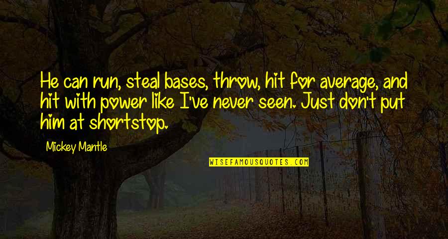 Don't Steal Him Quotes By Mickey Mantle: He can run, steal bases, throw, hit for