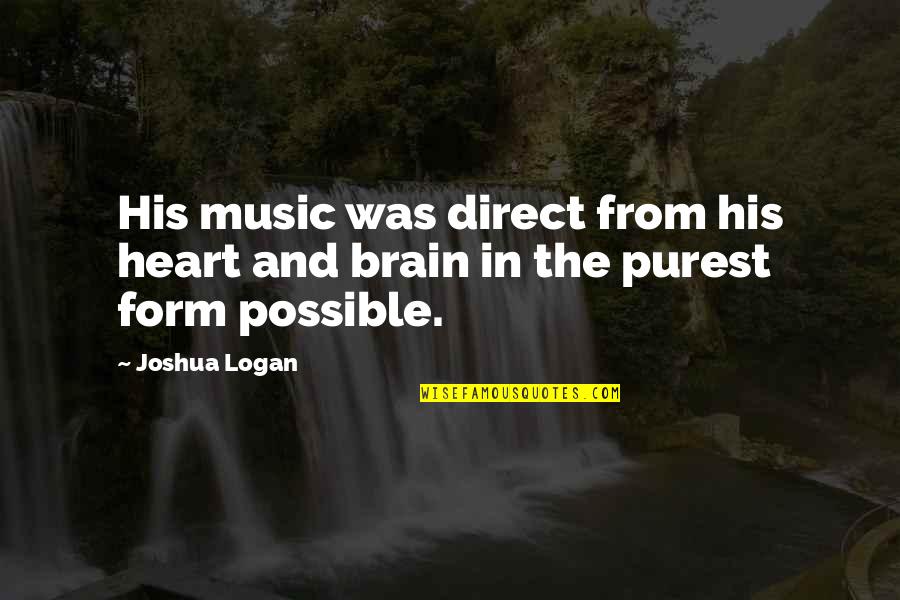 Dont Steal Money Quotes By Joshua Logan: His music was direct from his heart and