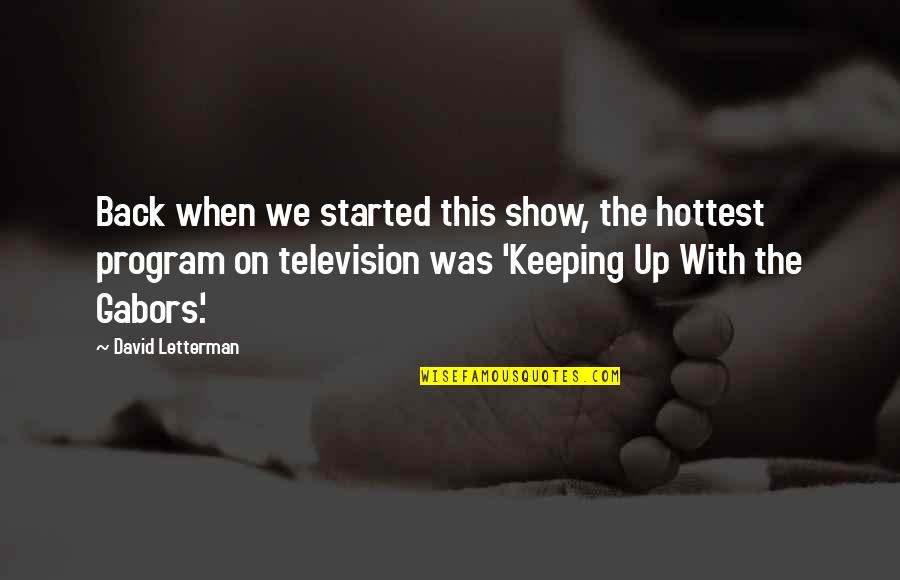 Dont Stir Quotes By David Letterman: Back when we started this show, the hottest Dont Stir Quotes By David Letterman: Back when we started this show, the hottest