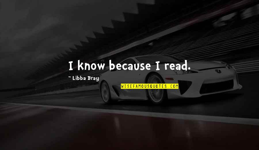 Dont Stop Loving Yourself Quotes By Libba Bray: I know because I read.