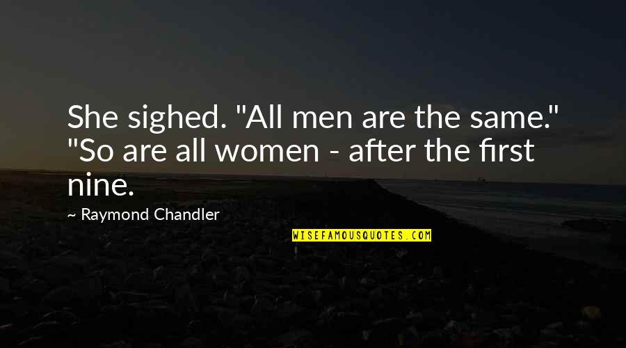 Dont Stop Loving Yourself Quotes By Raymond Chandler: She sighed. "All men are the same." "So