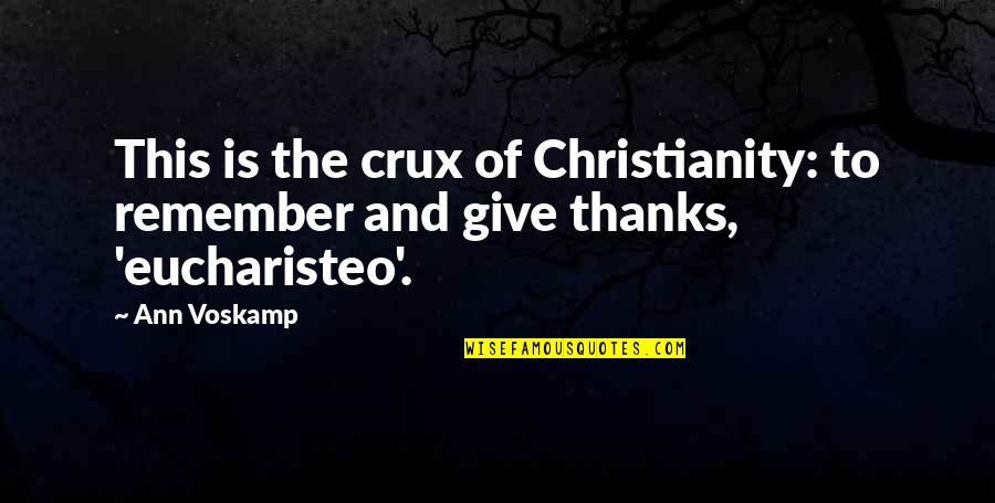 Dont Stress About School Quotes By Ann Voskamp: This is the crux of Christianity: to remember