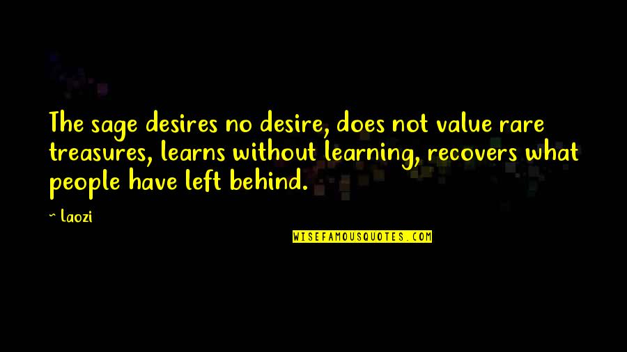 Don't Stress Yourself Quotes By Laozi: The sage desires no desire, does not value