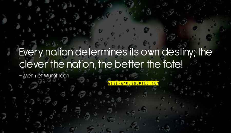 Dont Struggle Quotes By Mehmet Murat Ildan: Every nation determines its own destiny; the clever Dont Struggle Quotes By Mehmet Murat Ildan: Every nation determines its own destiny; the clever