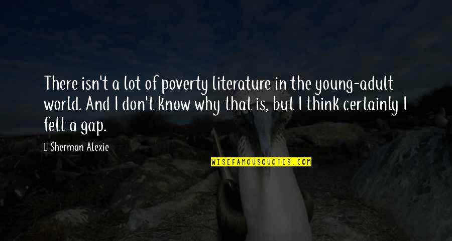 Dont Study Too Much Quotes By Sherman Alexie: There isn't a lot of poverty literature in