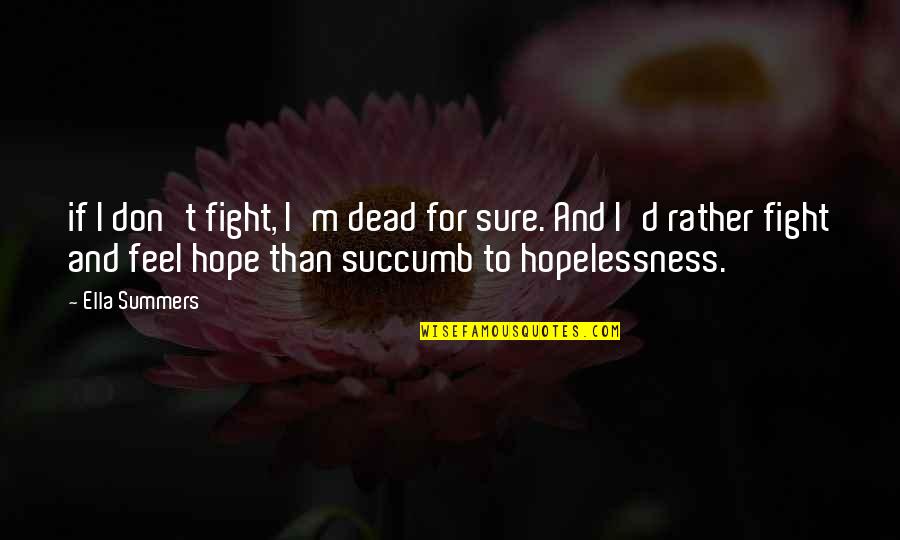 Don't Succumb Quotes By Ella Summers: if I don't fight, I'm dead for sure.