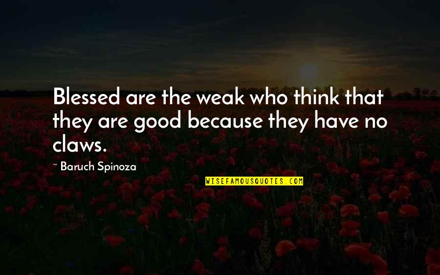 Dont Support Anyone Quotes By Baruch Spinoza: Blessed are the weak who think that they
