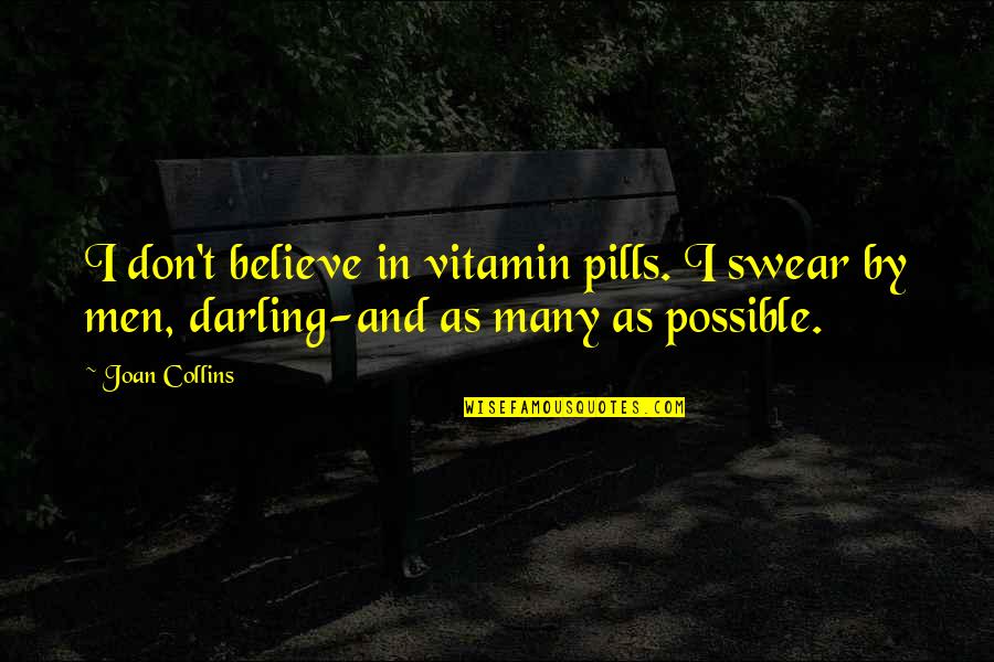 Don't Swear Quotes By Joan Collins: I don't believe in vitamin pills. I swear