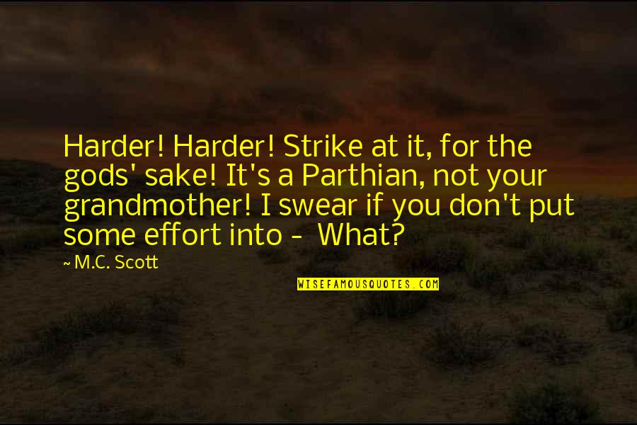 Don't Swear Quotes By M.C. Scott: Harder! Harder! Strike at it, for the gods'