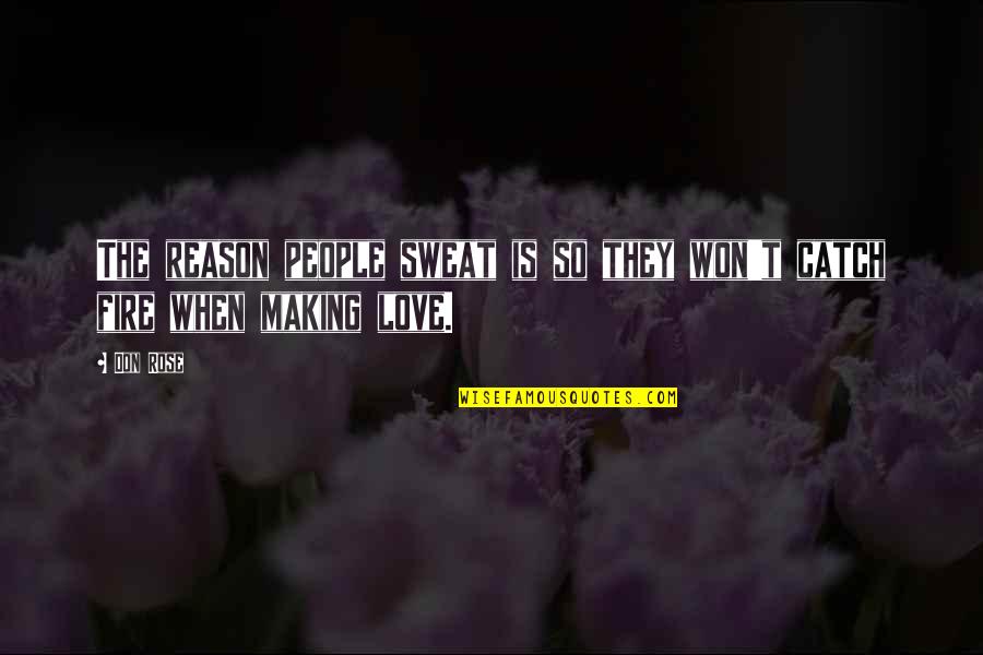 Don't Sweat Quotes By Don Rose: The reason people sweat is so they won't