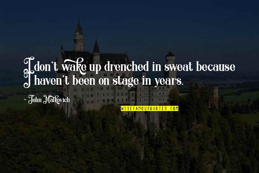 Don't Sweat Quotes By John Malkovich: I don't wake up drenched in sweat because