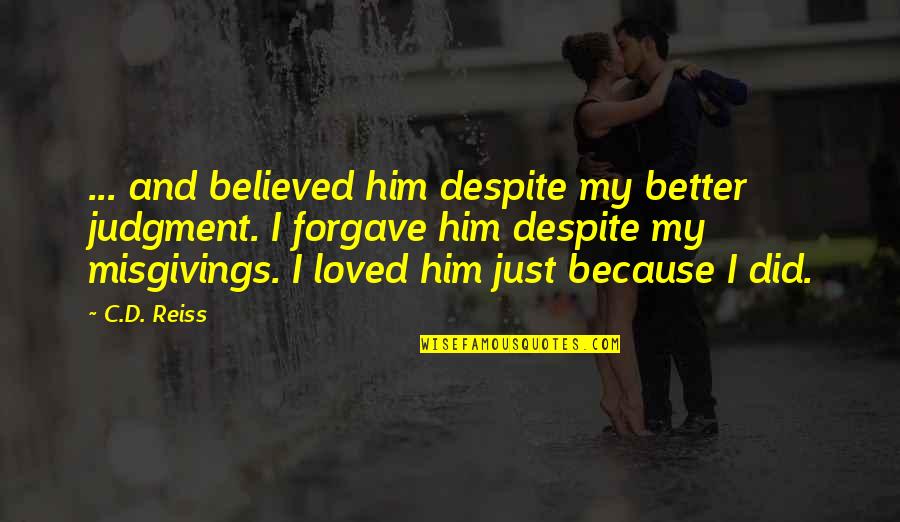 Dont Take A Girl For Granted Quotes By C.D. Reiss: ... and believed him despite my better judgment. Dont Take A Girl For Granted Quotes By C.D. Reiss: ... and believed him despite my better judgment.
