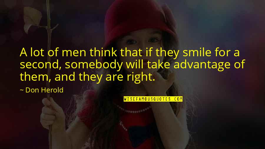 Don't Take Advantage Quotes By Don Herold: A lot of men think that if they
