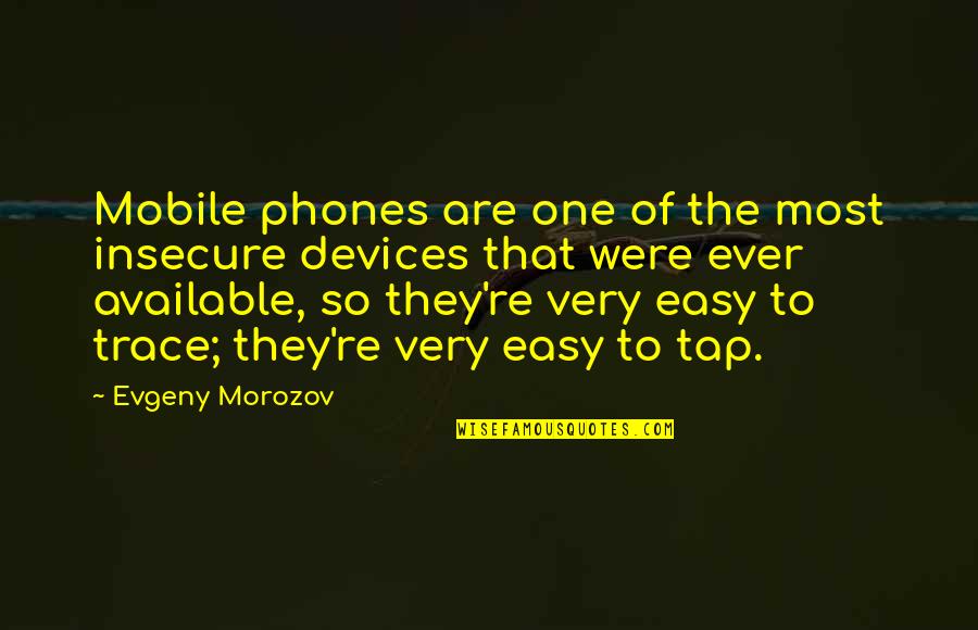 Dont Take Advice From Losers Quotes By Evgeny Morozov: Mobile phones are one of the most insecure