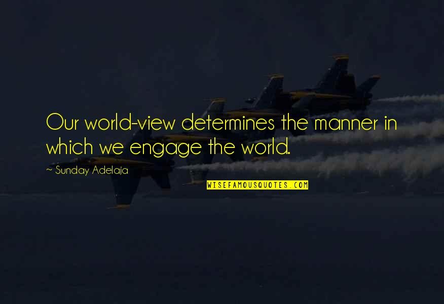 Dont Take Chances Quotes By Sunday Adelaja: Our world-view determines the manner in which we Dont Take Chances Quotes By Sunday Adelaja: Our world-view determines the manner in which we