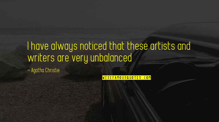 Don't Take Me Granted Quotes By Agatha Christie: I have always noticed that these artists and Don't Take Me Granted Quotes By Agatha Christie: I have always noticed that these artists and