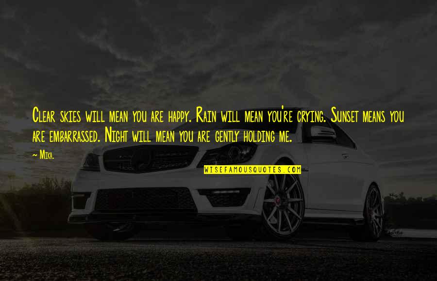 Don't Take Me Granted Quotes By Mika.: Clear skies will mean you are happy. Rain