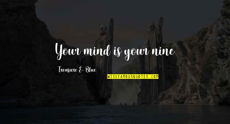 Don't Take Me Serious Quotes By Treasure E. Blue: Your mind is your nine
