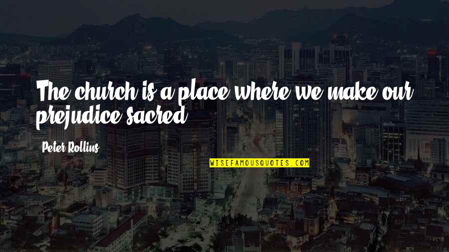 Dont Take My Kindness For Weakness Quotes By Peter Rollins: The church is a place where we make