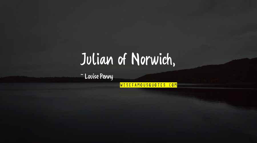 Don't Take Over Advantage Quotes By Louise Penny: Julian of Norwich,