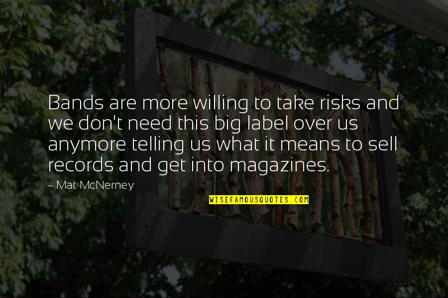 Don't Take Risk Quotes By Mat McNerney: Bands are more willing to take risks and